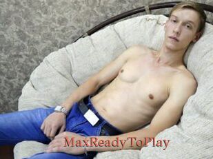 MaxReadyToPlay