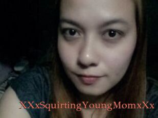 XXxSquirtingYoungMomxXx