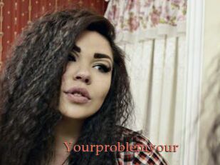 Yourproblemyour